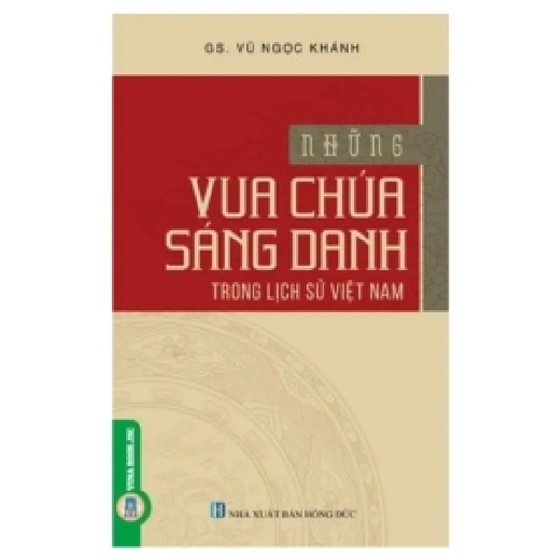Những Vua Chúa Sáng Danh Trong Lịch Sử Việt Nam - GS. Vũ Ngọc Khánh 402713
