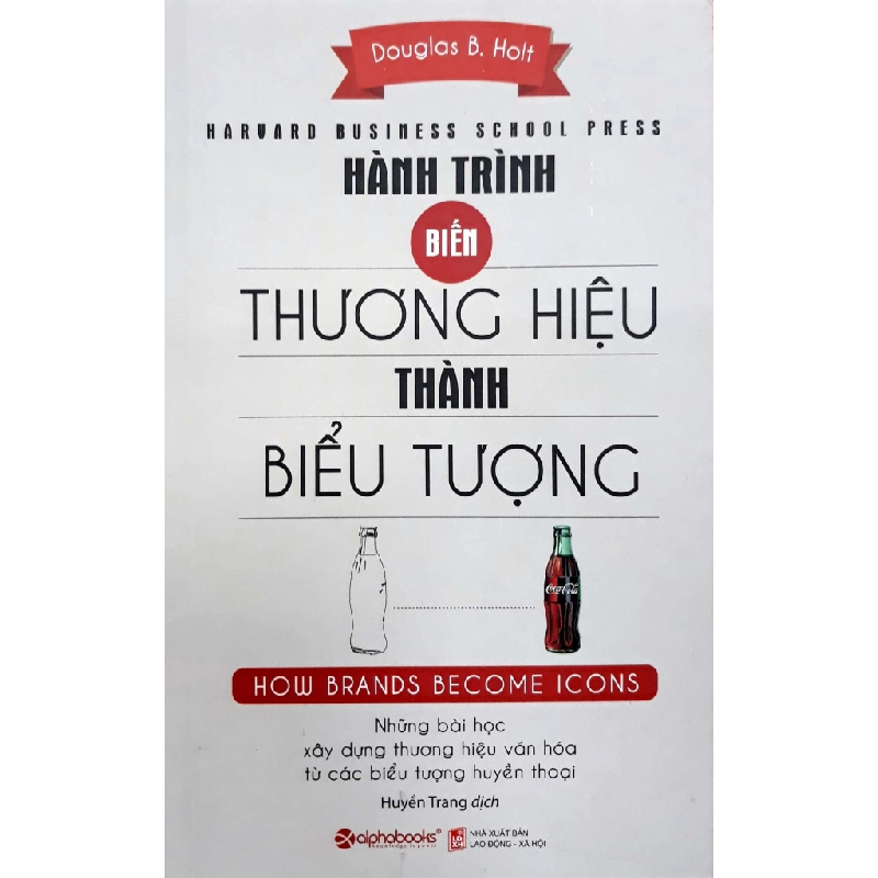 Hành Trình Biến Thương Hiệu Thành Biểu Tượng - How Brands Become Icons - Douglas B. Holt ASB.PO Oreka Blogmeo 230225 395098