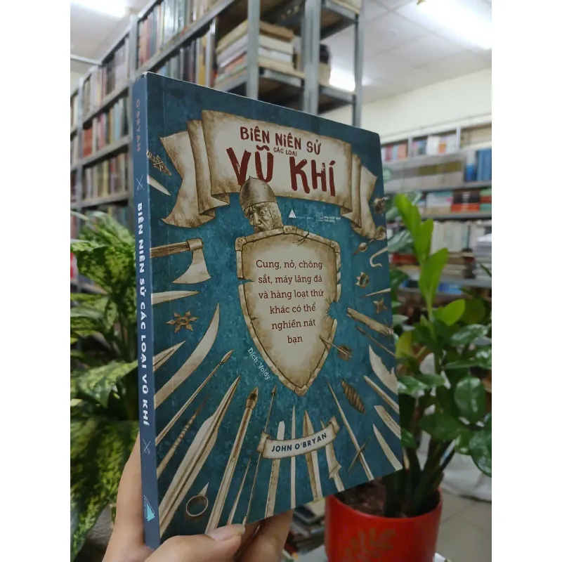 BIÊN NIÊN SỬ CÁC LOẠI VŨ KHÍ - JOHN O'BRYAN 711417
