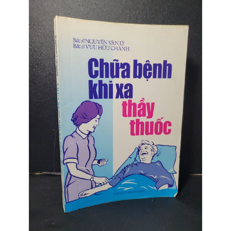 Chữa bệnh khi xa thầy thuốc mới 80% bẩn bìa, ố nhẹ 2000 Bs. Nguyễn Văn Lý - Bs. Vưu Hữu Chánh HCM2205 SỨC KHỎE - THỂ THAO 457937