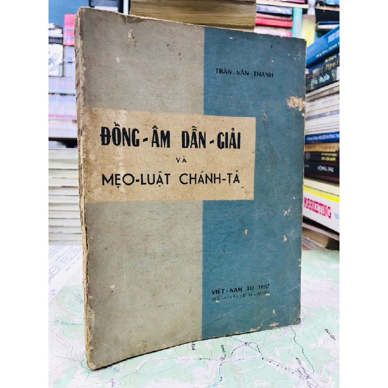 Đồng âm dẫn giải và mẹo luật chánh tả - Trần Văn Thanh 125853