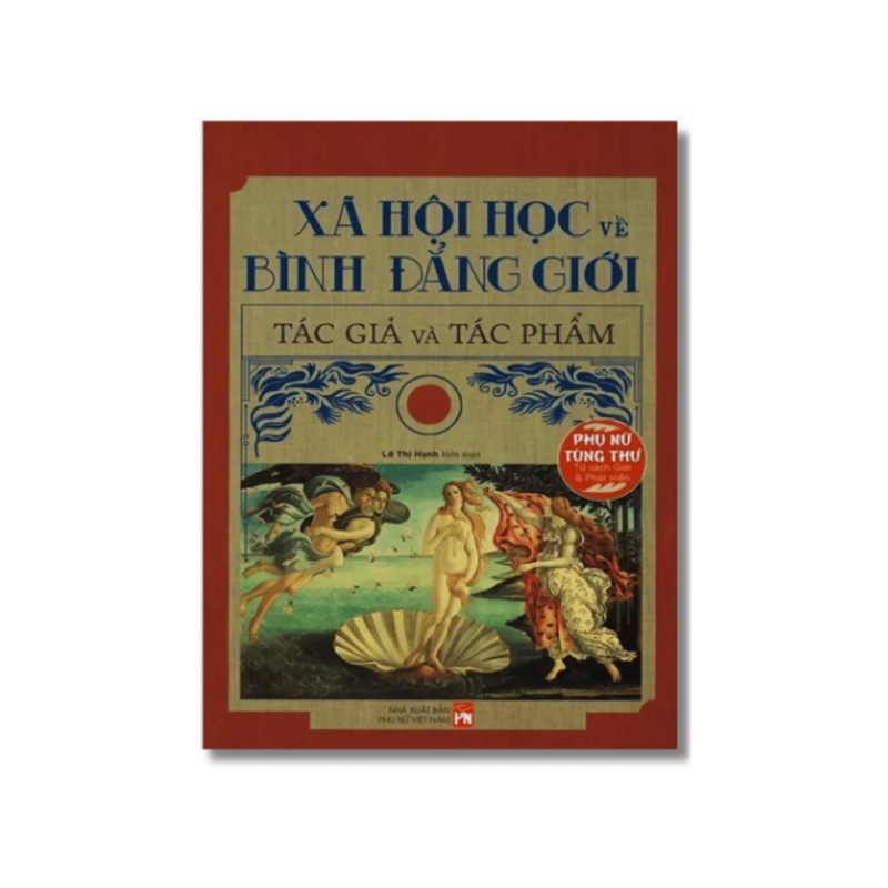 Phụ nữ tùng thư - Xã hội học về bình đẳng giới tác giả và tác phẩm - Lê Thị Hạnh Vanvosach 725662
