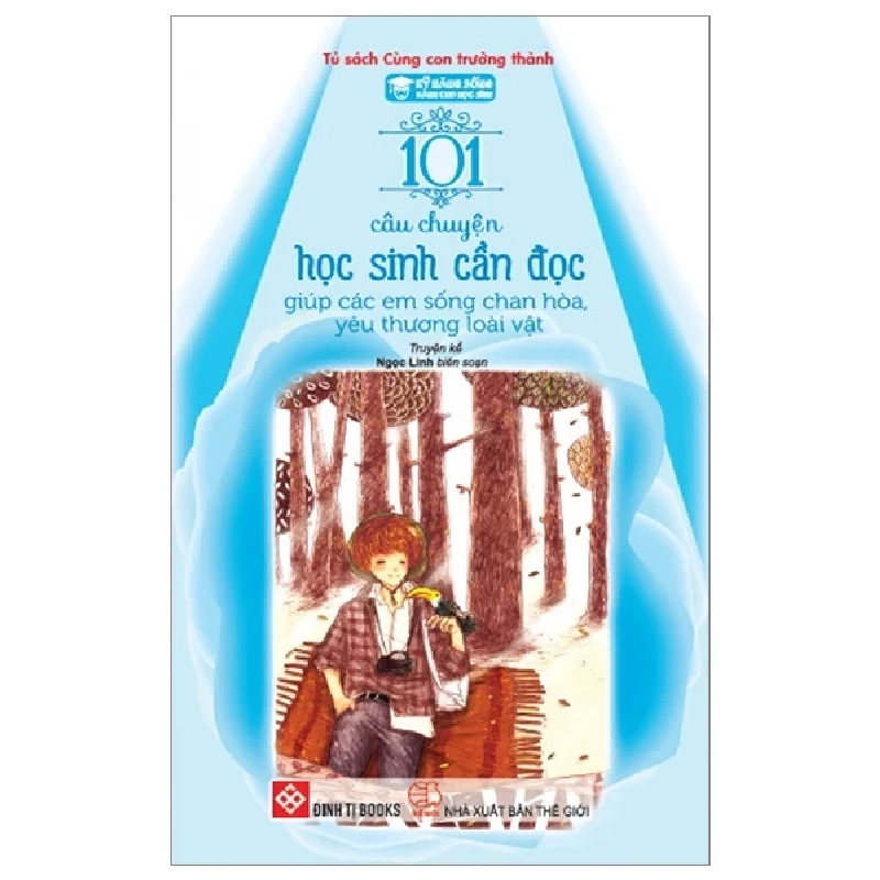 Kỹ Năng Sống Dành Cho Học Sinh - 101 Câu Chuyện Học Sinh Cần Đọc - Giúp Các Em Sống Chan Hòa, Yêu Thương Loài Vật - Ngọc Linh 319716