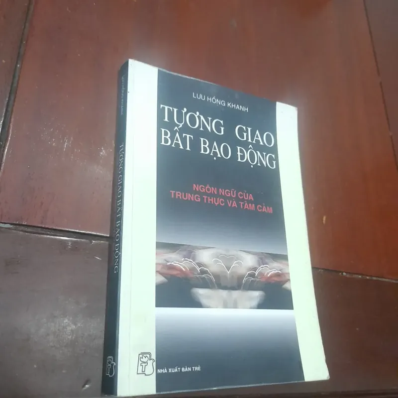 TƯƠNG GIAO BẤT BẠO ĐÔNG, ngôn ngữ của trung thực và tâm cảm 592704