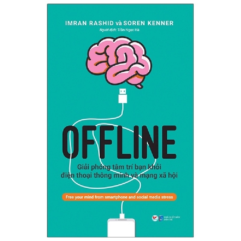 Offline - Giải Phóng Tâm Trí Bạn Khỏi Điện Thoại Thông Minh Và Mạng Xã Hội - Imran Rashid, Soren Kenner ASB.PO Oreka Blogmeo 230225 395231