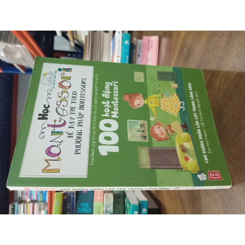 100 HOẠT ĐỘNG MONTESSORI - CON KHÔNG MUỐN LÀM CÂY TRONG LỒNG KÍNH - EFVE HERRMANN 144580