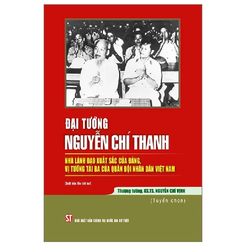 Đại Tướng Nguyễn Chí Thanh - Nhà Lãnh Đạo Xuất Sắc Của Đảng, Vị Tướng Tài Ba Của Quân Đội Nhân Dân Việt Nam - Thượng Tướng GS TS Nguyễn Chí Vịnh 325131