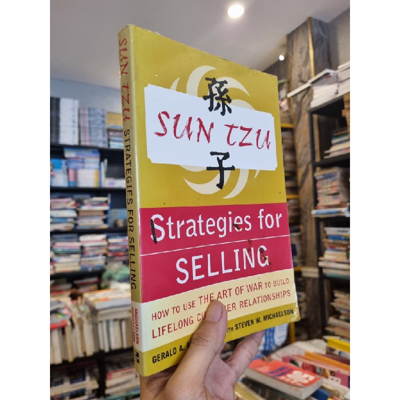 SUN TZU STRATEGIES FOR SELLING : How To Use The Art Of War To Build Lifelong Customer Relationships - G.A. Michaelson & Steven W. Michaelson 198103