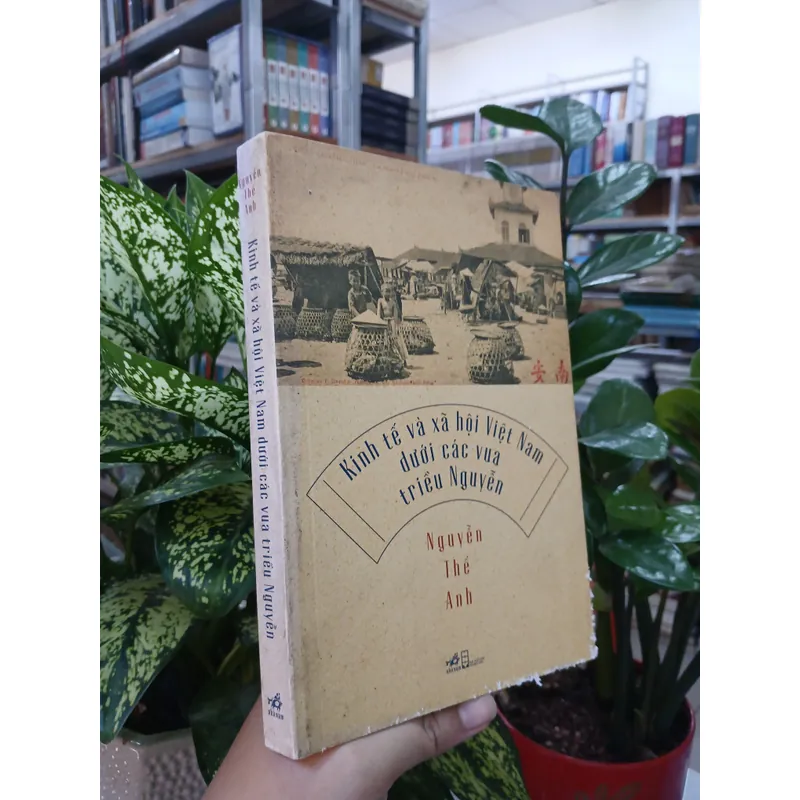 KINH TẾ VÀ XÃ HỘI VIỆT NAM DƯỚI CÁC VUA TRIỀU NGUYỄN - Nguyễn Thế Anh 594564