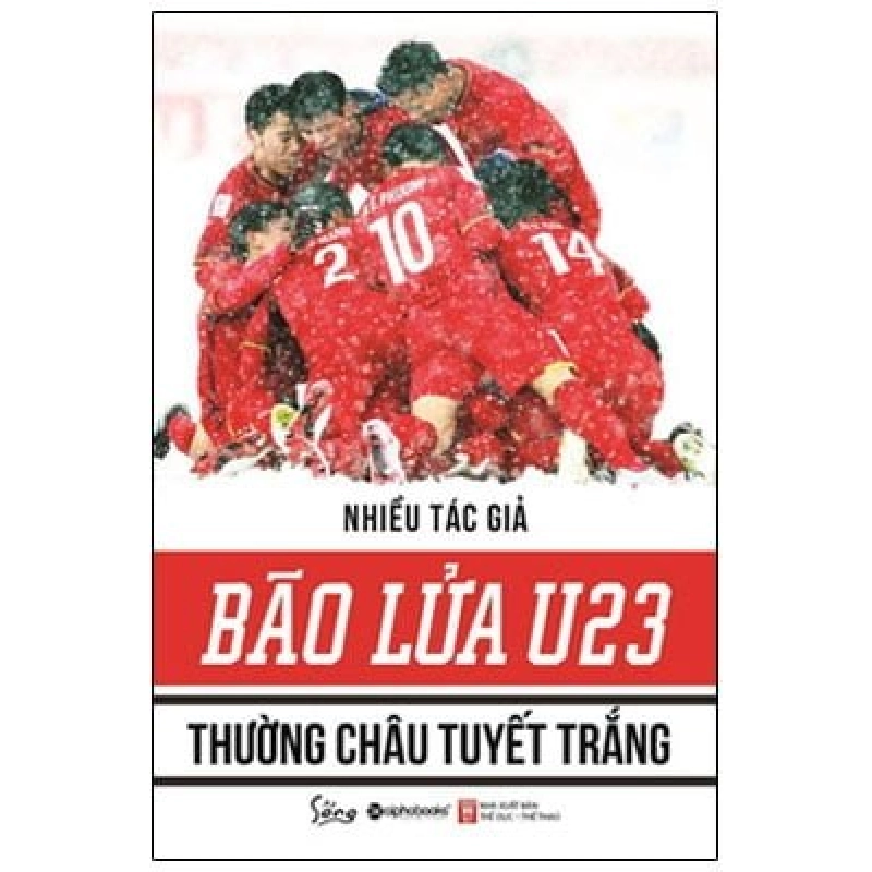 Bão Lửa U23 - Thường Châu Tuyết Trắng (2018) - Nhiều Tác Giả 743245