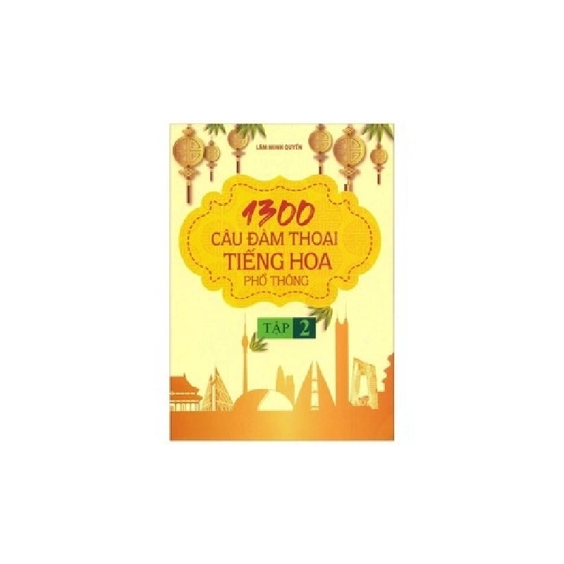 1300 Câu đàm thoại tiếng hoa phổ thông (tập 2) mới 100% HCM.PO Lâm Minh Quyền Oreka-Blogmeo 135757