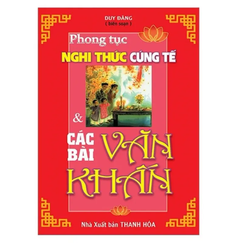 Sách Phong Tục Nghi Thức Cúng Tế Và Các Bài Văn Khấn – Duy Đặng (Biên Soạn) 781004