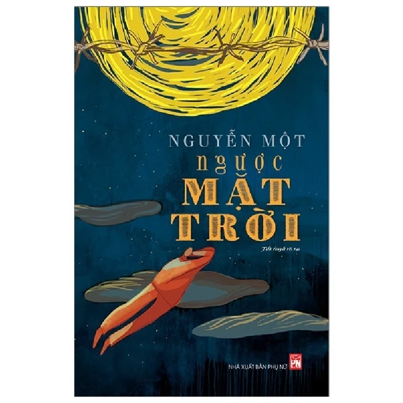Ngược Mặt Trời - Nguyễn Một (Mới 100%) Tiểu thuyết, NXB Phụ Nữ - SÁCH ĐẠI HỌC 485042