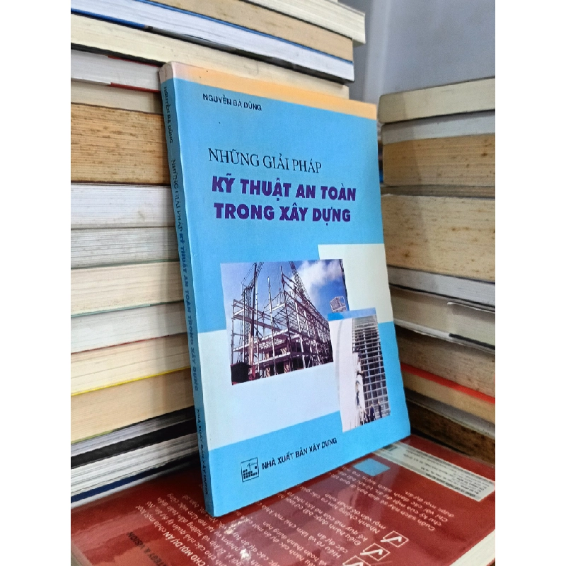 Những giải pháp kỹ thuật an toàn trong xây dựng - Nguyễn Bá Dũng 478889
