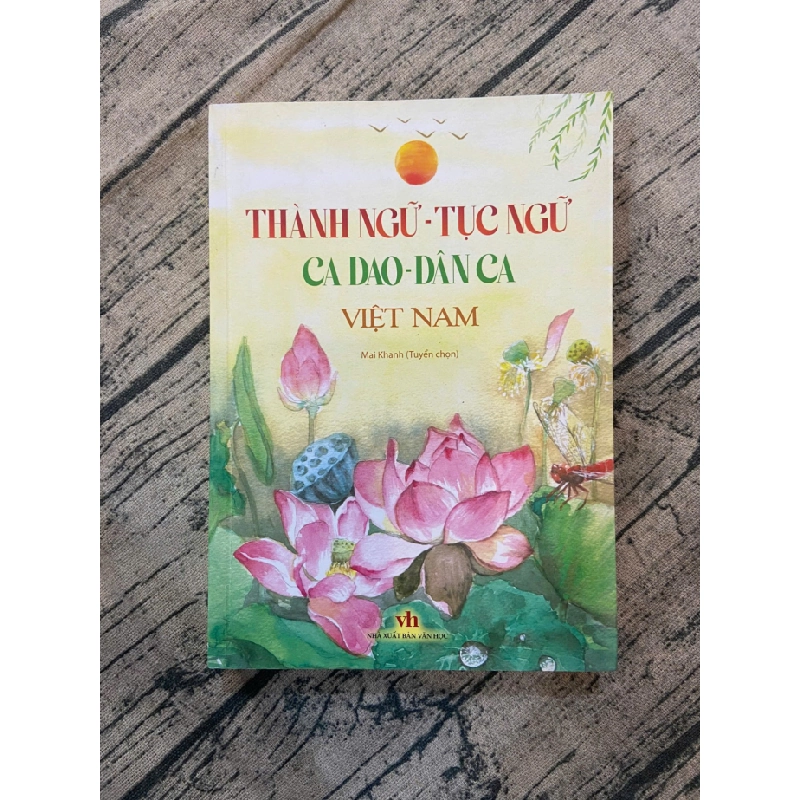 Thành ngữ - Tục ngữ - Ca Dao - Dân ca Việt Nam 95% 2022 Mai Khanh (tuyển chọn) TSTK250117 VĂN HỌC 370644