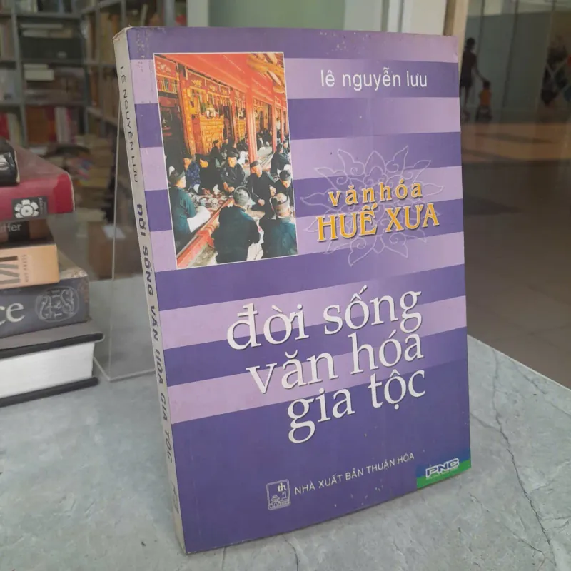 VĂN HÓA HUẾ XƯA - ĐỜI SỐNG VĂN HÓA GIA TỘC - LÊ NGUYỄN LƯU 557848