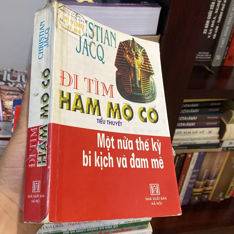 ĐI TÌM HẦM MỘ CỔ, Một nửa thế kỷ bi kịch và đam mê, Christian Jacq (xb 2002) 567776