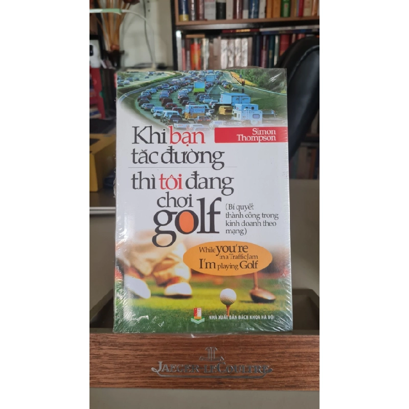 [Phiên Chợ Sách Cũ] Khi bạn tắc đường thì tôi đang chơi golf - Simon Thompson 0506 467046