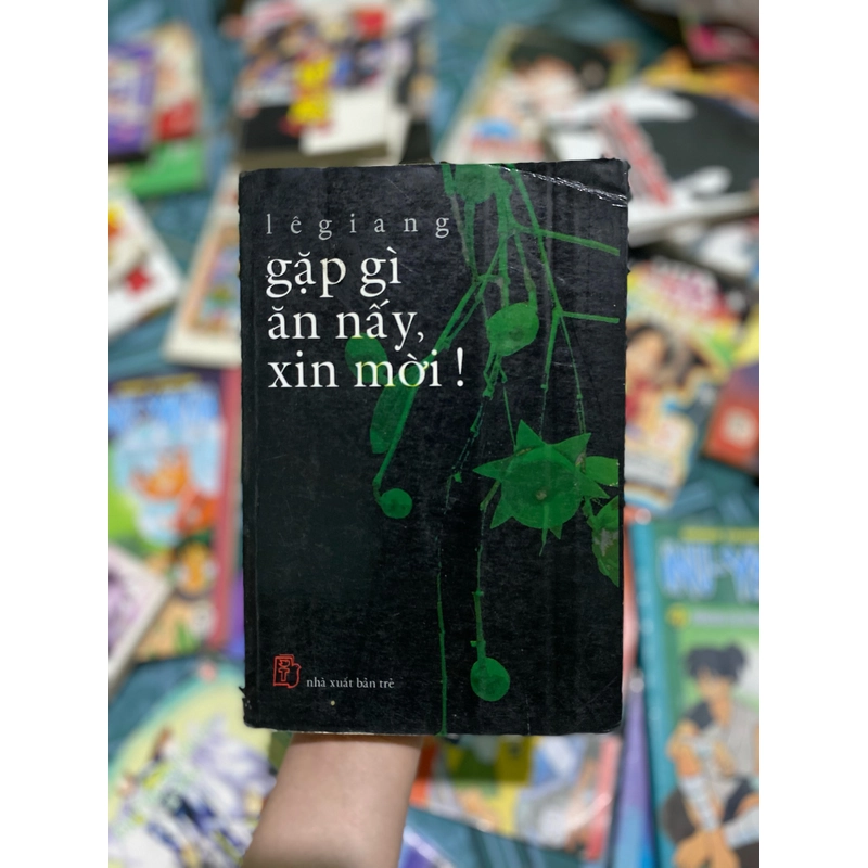 Gặp gì ăn nấy, xin mời! - Lê Giang 385114