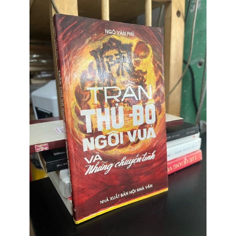 Trần Thủ Đô ngôi vua và những chuyện tình - Ngô Văn Phú 932485