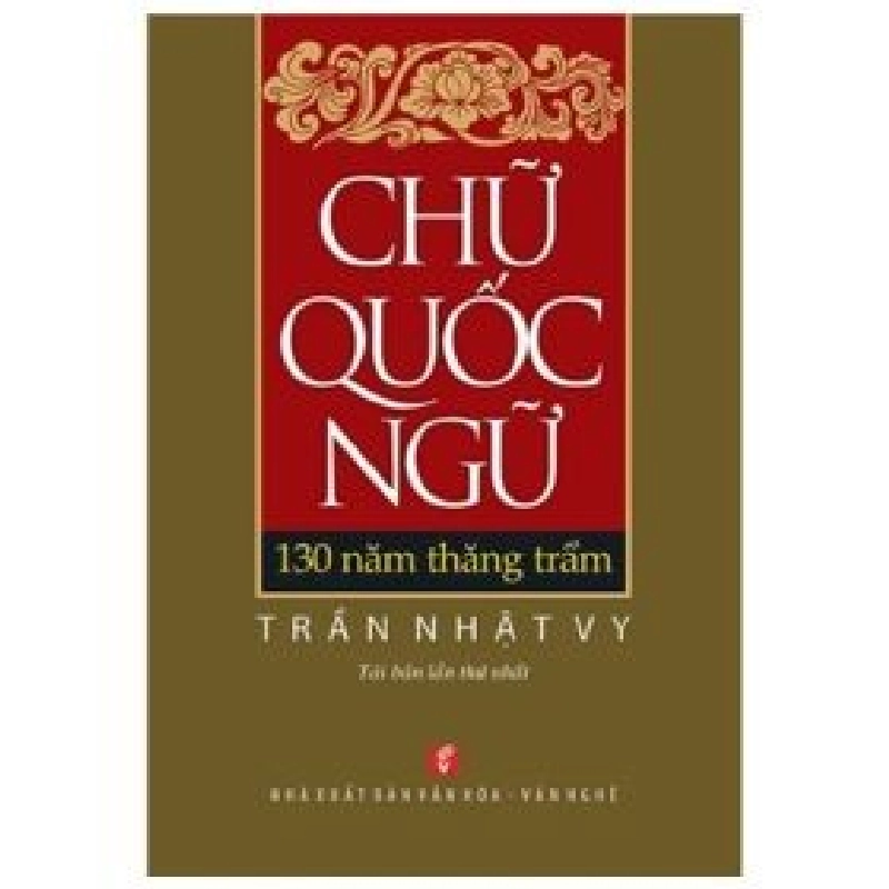 Chữ Quốc Ngữ - 130 Năm Thăng Trầm (2018) - Trần Nhật Vy 404186