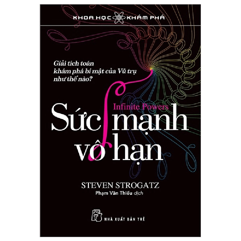 Khoa Học Khám Phá - Giải Tích Toán Khám Phá Bí Mật Của Vũ Trụ Như Thế Nào? - Sức Mạnh Vô Hạn (Bìa Cứng) - Steven Strogatz 295527