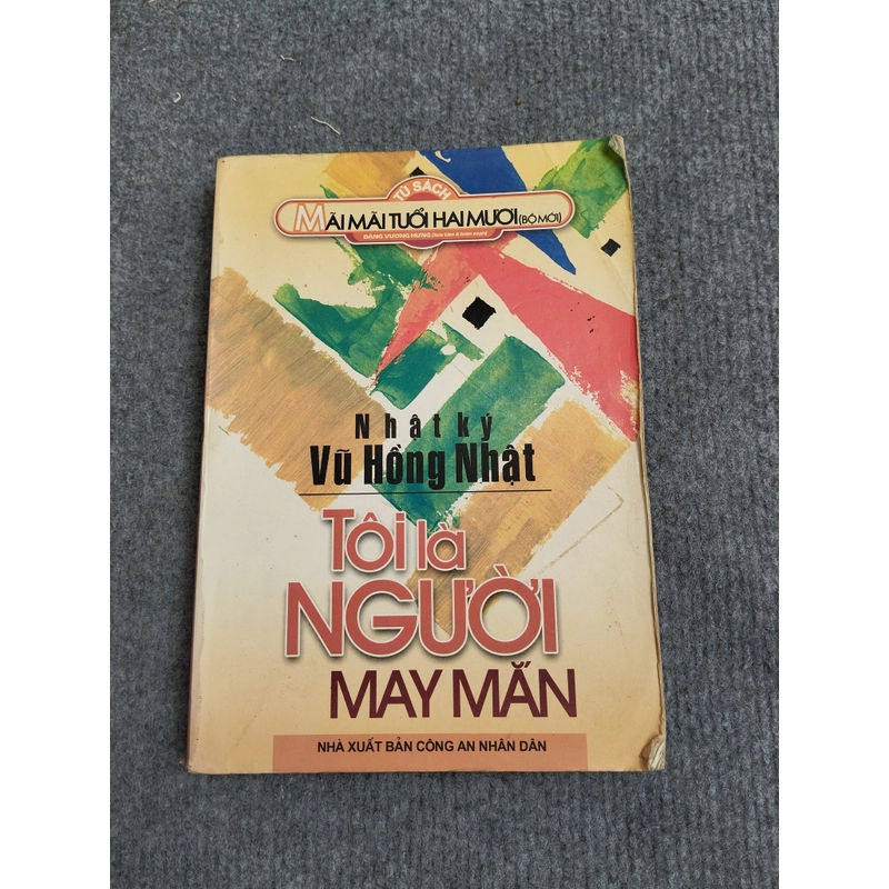 NHẬT KÝ VŨ HỒNG NHẬT: TÔI LÀ NGƯỜI MAY MẮN 466009