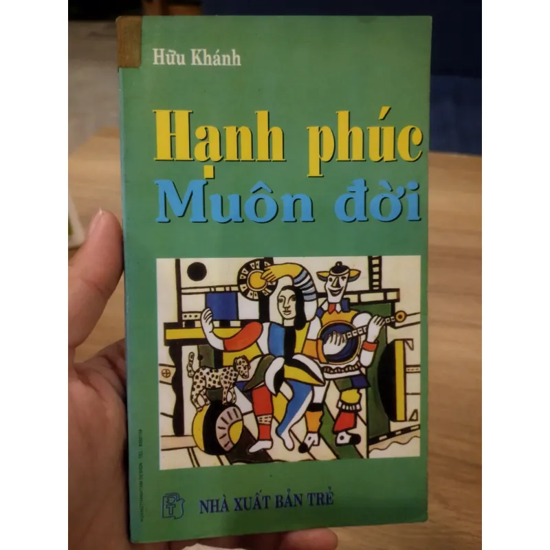 sách "Hạnh phúc muôn đời" của tác giả Hữu Khánh, được phát hành bởi Nhà xuất bản Trẻ.
 1032298