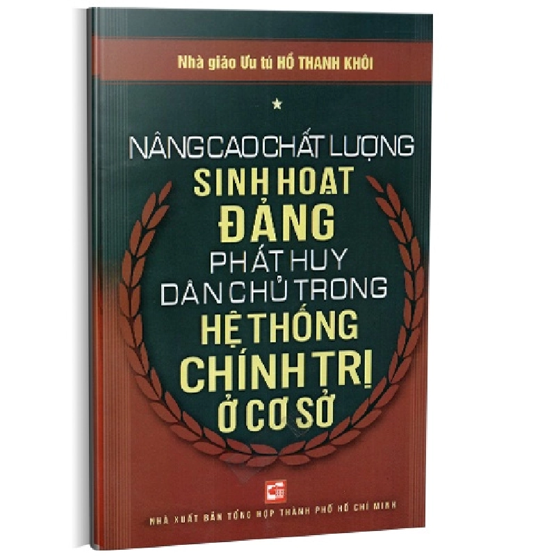 Nâng cao chất lượng sinh hoạt Đảng - Phát huy dân chủ trong hệ thống chính trị ở cơ sở mới 100% NGUT Hồ Thanh Khôi 2013 HCM.PO 346241