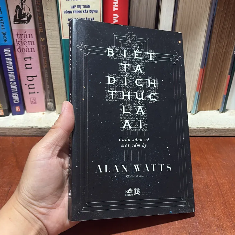 II Sách Triết Học: Biết Ta Đích Thực Là Ai _ Cuốn Sách Về Một Cấm Kỵ - Alan Watts - 2016 789415