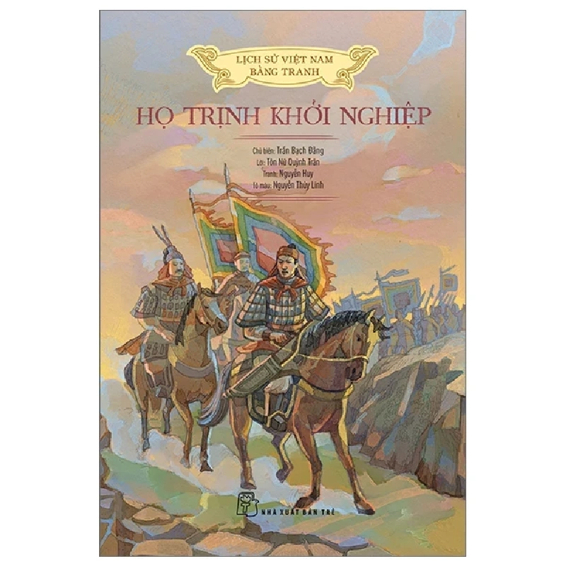 Lịch Sử Việt Nam Bằng Tranh - Họ Trịnh Khởi Nghiệp - Trần Bạch Đằng, Lê Văn Năm, Nguyễn Huy Khôi, Nguyễn Thùy Linh 285126