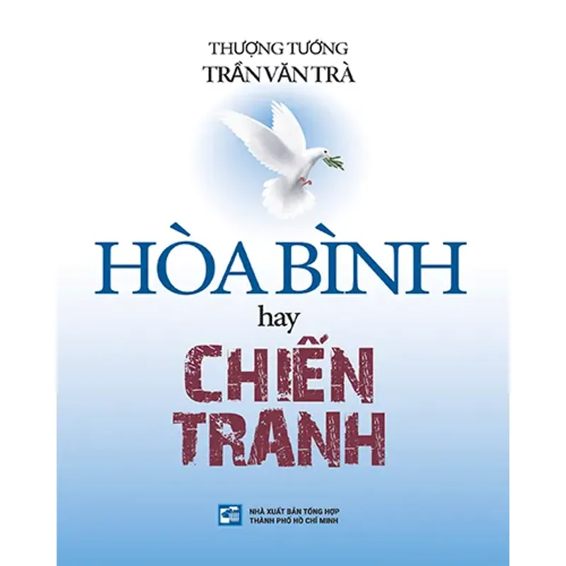 Hoà bình hay chiến tranh-Thượng tướng Trần Văn Trà 746030