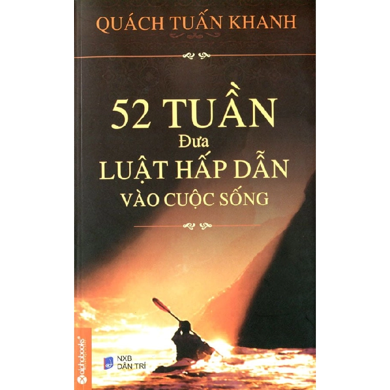 52 Tuần Đưa Luật Hấp Dẫn Vào Cuộc Sống - Quách Tuấn Khanh 294527