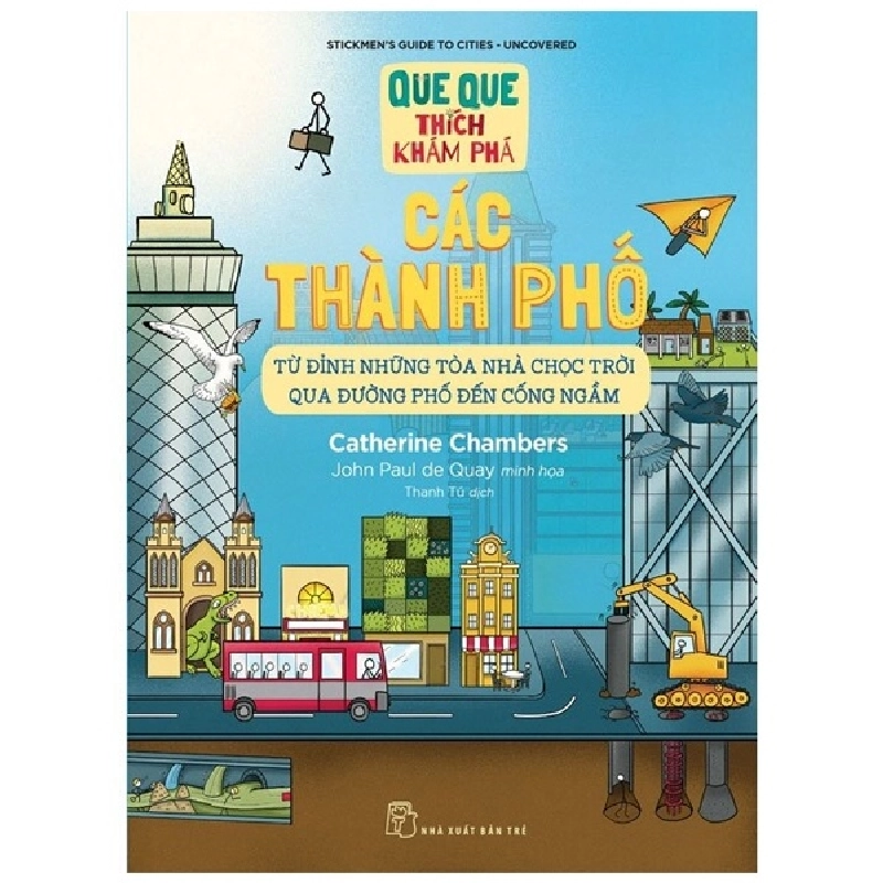 QQTKP. Các thành phố - Từ đỉnh những tòa nhà chọc trời qua đường phố đến cống ngầm - Catherine Chambers, John Paul de Quay minh họa 2022 New 100% HCM.PO 47149