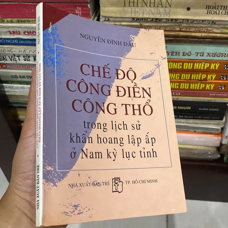 CHẾ ĐỘ CÔNG ĐIỀN, CÔNG THỔ TRONG LỊCH SỬ KHẨN HOANG LẬP ẤP Ở NAM KỲ LỤC TỈNH (XB 1999) 559423