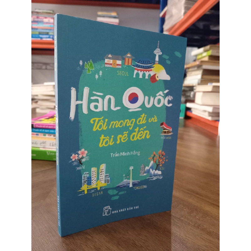 Hàn Quốc tôi mong đi và tôi sẽ đến - Trần Minh Hằng 474267