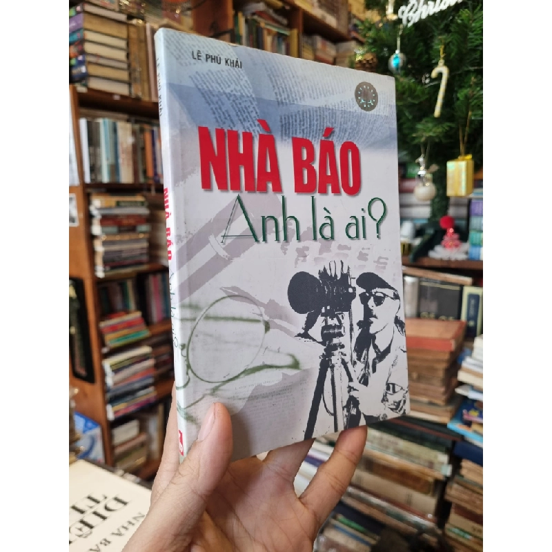Nhà báo anh là ai? - Lê Phú Khải (có chữ ký tác giả) 196238