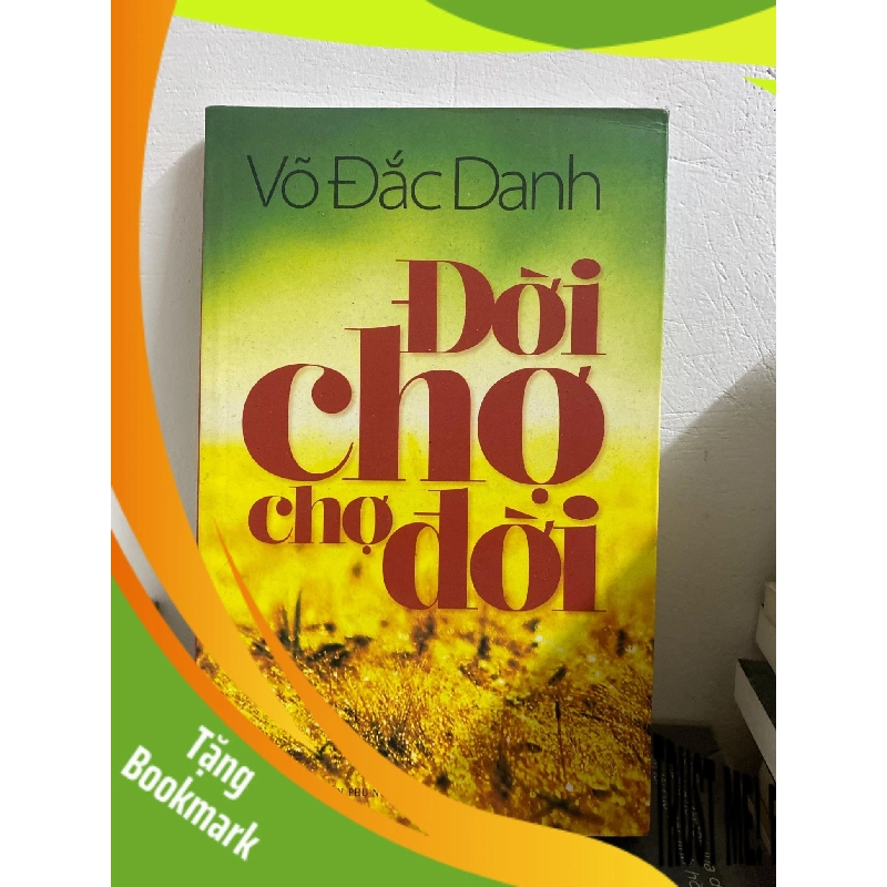 (TẶNG BOOKMARK) Đời Chợ Chợ Đời - Võ Đắc Danh Sách văn học RBK0302 943297