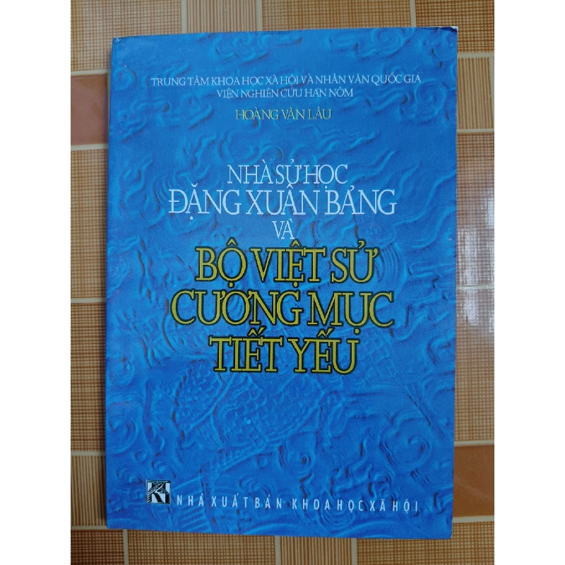 Nhà sử học Đặng Xuân Bảng và Việt sử cương mục tiết yếu N18 - 2000 - 196 trang LỊCH SỬ - CHÍNH TRỊ - TRIẾT HỌC ANTQ2012-176 737578