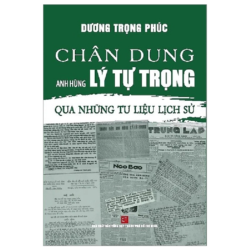 Chân Dung Anh Hùng Lý Tự Trọng - Qua Những Tư Liệu Lịch Sử - Dương Trọng Phúc (Mới 100%) Lịch sử, địa lí Việt Nam, NXB Tổng Hợp TPHCM - SÁCH ĐẠI HỌC 481234