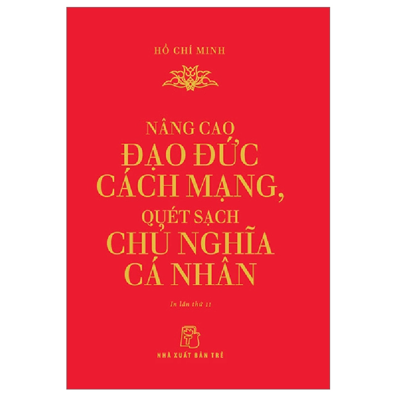 Nâng Cao Đạo Đức Cách Mạng, Quét Sạch Chủ Nghĩa Cá Nhân - Hồ Chí Minh (Mới 100%) Triết học, NXB Trẻ - SÁCH ĐẠI HỌC 483023