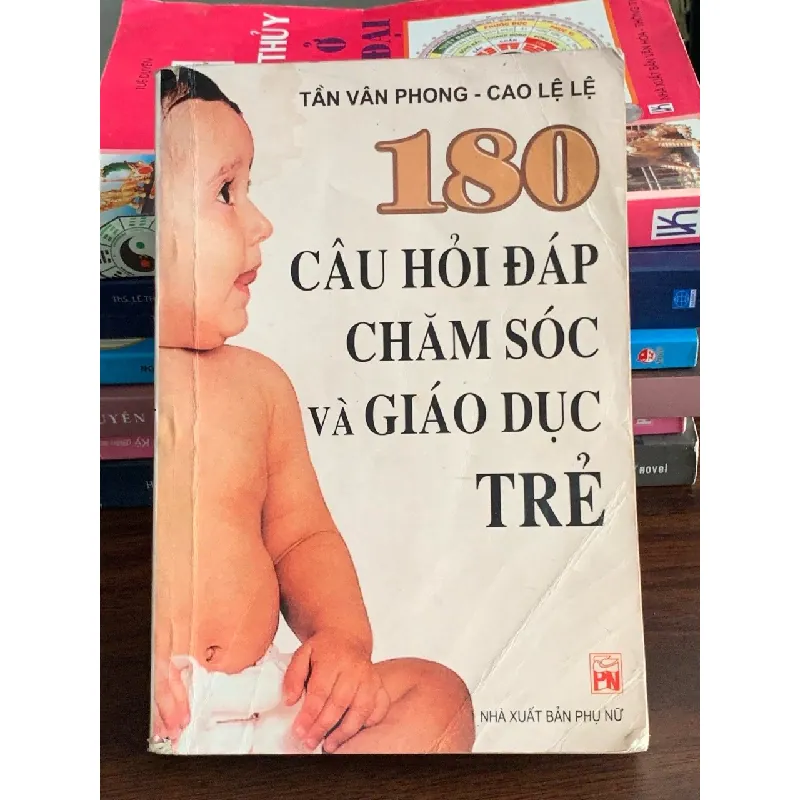 180 câu hỏi đáp chăm sóc và giáo dục trẻ – Tấn Văn Phong, Cao Lệ Lệ 560535
