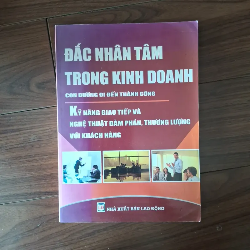 Đắc nhân tâm trong kinh doanh- kĩ năng giao tiếp và nghệ thuật đàm phán, thương lượng 597172