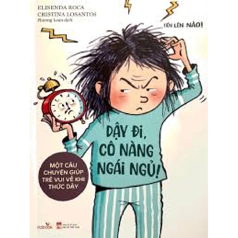 Tiến lên nào - Dậy đi cô nàng ngái ngủ ((Một câu chuyện giúp trẻ vui vẻ khi thức dậy) - Elisenda Roca - 2022 - Đông Tây, Thiếu nhi, Văn học nước ngoài 922163
