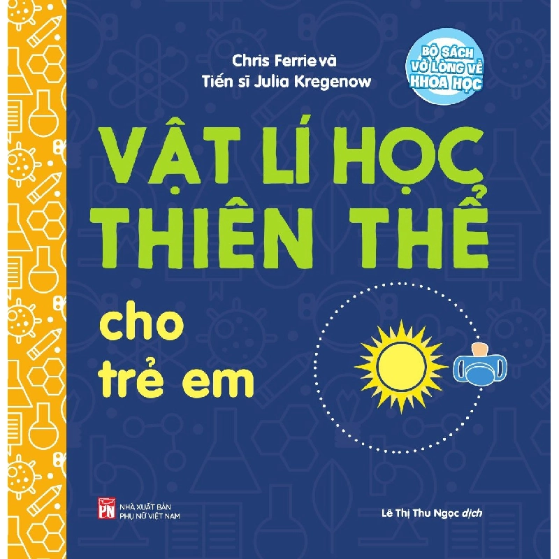 Bộ sách vỡ lòng về khoa học - Vật lí học thiên thể cho trẻ em - Chris Ferre 520347
