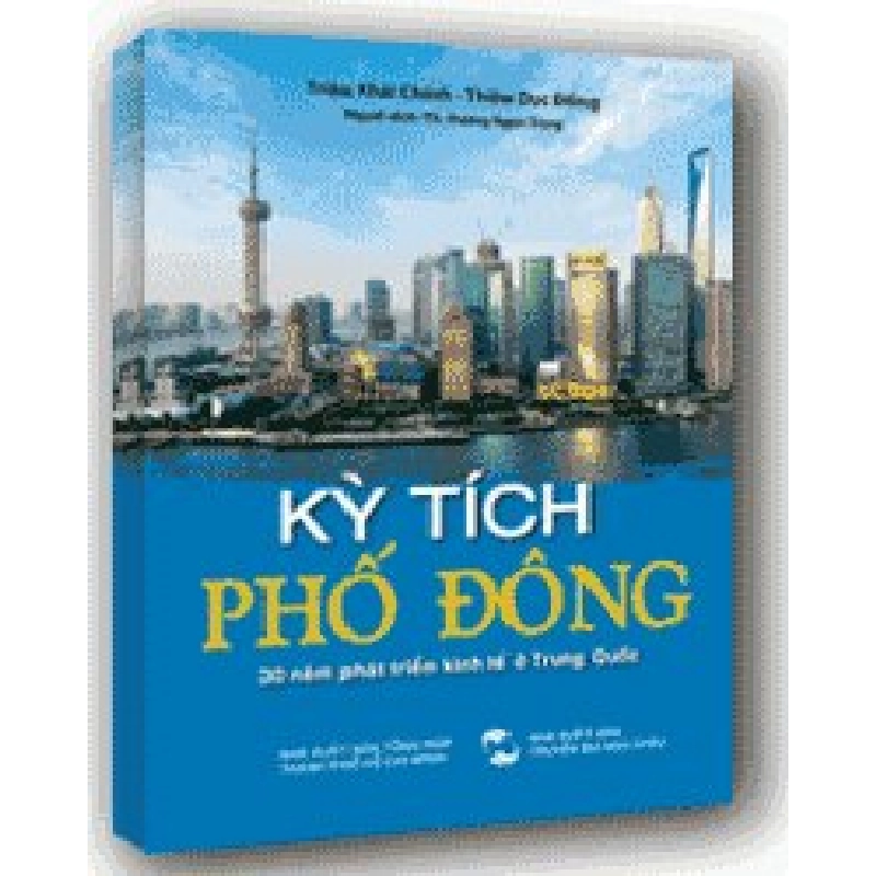 Kỳ tích phố Đông - 30 năm phát triển kinh tế ở Trung Quốc mới 100% Triệu Khải Chính - Thiệu Dục Đống 2010 HCM.PO 178201