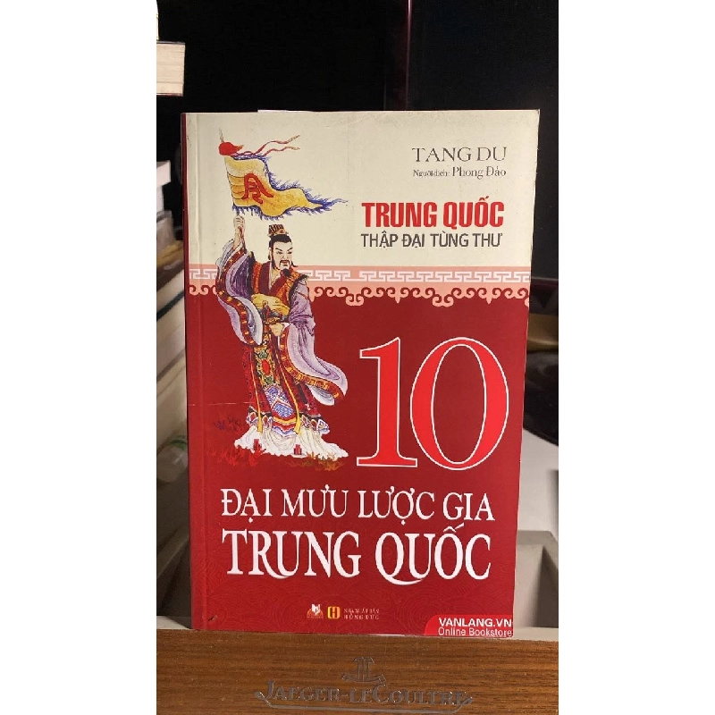 10 Đại Mưu Lược Gia Trung Quốc -Tác giả Tang Du- Dịch giả Phong Đảo -NXB Hồng Đức- Văn Lang phát hành 2016 -Bìa mềm,khổ 13.5x21cm,566 trang -Sách lưu kho còn mới 452282