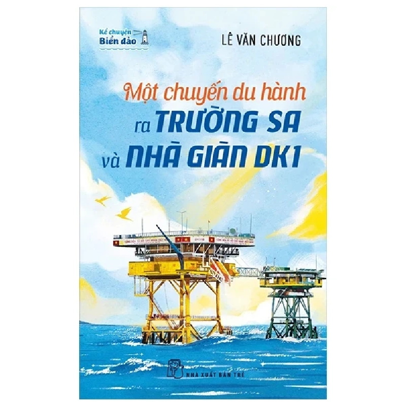 Kể Chuyện Biển Đảo - Một Chuyến Du Hành Ra Trường Sa Và Nhà Giàn DK1 - Lê Văn Chương 454588