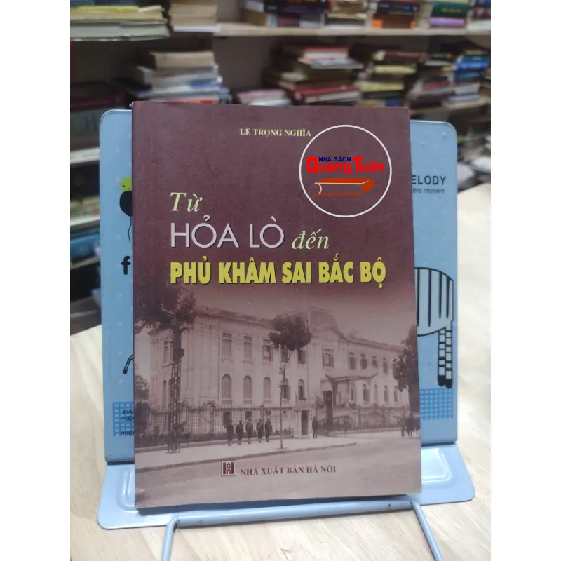 sách: Từ Hoả Lò đến Phủ Khâm Sai Bắc Bộ - Lê Trọng Nghĩa (A2) 573625