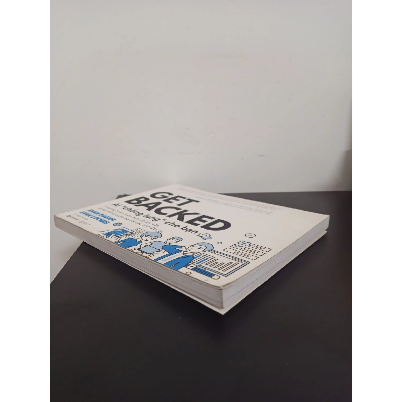 Ai "Chống Lưng" Cho Bạn - Ý Tưởng Hoàn Toàn Mới Về Gọi Vốn Và Tạo Dựng Quan Hệ Với Các Nhà Đầu Tư (2018) - Evan Baehr, Evan Loomis Mới 90% HCM.ASB2203 914058